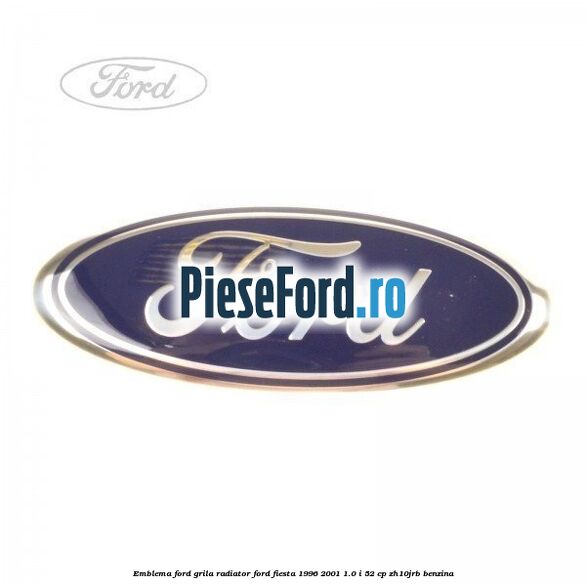 Emblema Ford grila radiator Ford Fiesta 1996-2001 1.0 i 52 cp Emblema Ford grila radiator Ford Fiesta 1996-2001 1.0 i 52 cp ZH10JRB benzina
