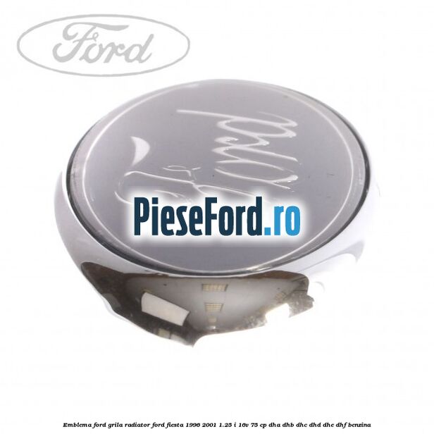 Emblema Ford, grila radiator Ford Fiesta 1996-2001 1.25 i 16V 75 cp Emblema Ford, grila radiator Ford Fiesta 1996-2001 1.25 i 16V 75 cp DHA, DHB, DHC, DHD, DHE, DHF benzina