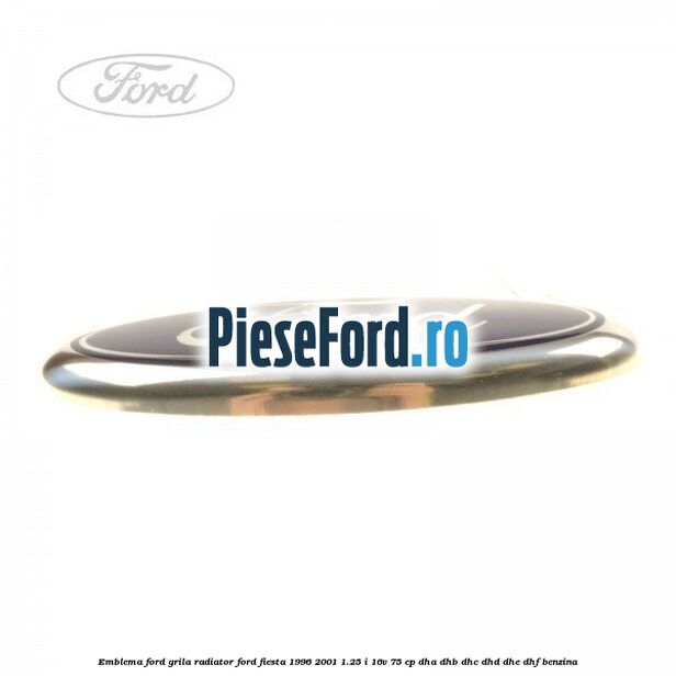 Emblema Ford grila radiator Ford Fiesta 1996-2001 1.25 i 16V 75 cp DHA, DHB, DHC, DHD, DHE, DHF benzina