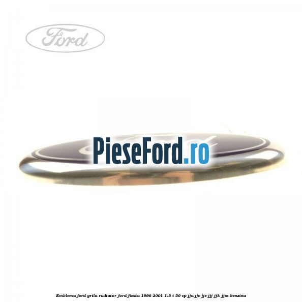 Emblema Ford grila radiator Ford Fiesta 1996-2001 1.3 i 50 cp JJA, JJC, JJE, JJJ, JJK, JJM benzina