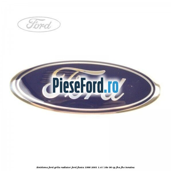 Emblema Ford grila radiator Ford Fiesta 1996-2001 1.4 i 16V 90 cp FHA, FHE benzina