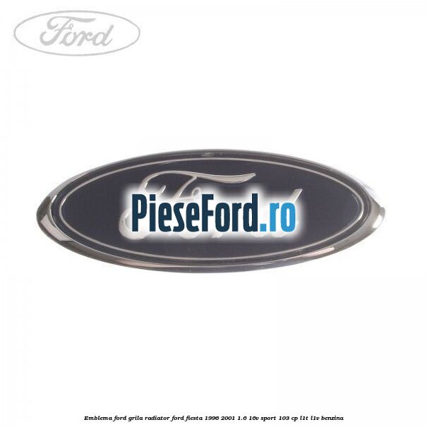 Emblema Ford, grila radiator Ford Fiesta 1996-2001 1.6 16V Sport 103 cp L1T, L1V benzina