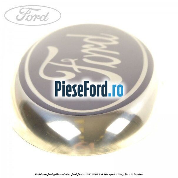 Emblema Ford grila radiator Ford Fiesta 1996-2001 1.6 16V Sport 103 cp L1T, L1V benzina
