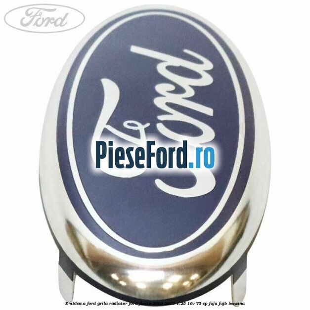 Emblema Ford grila radiator Ford Fiesta 2002-2005 1.25 16V 75 cp FUJA, FUJB benzina