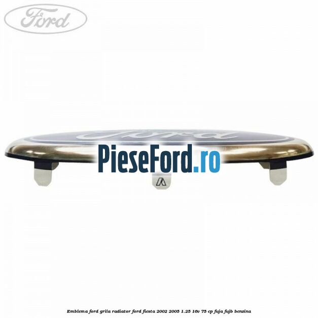 Emblema Ford grila radiator Ford Fiesta 2002-2005 1.25 16V 75 cp FUJA, FUJB benzina