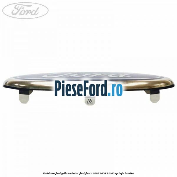 Emblema Ford grila radiator Ford Fiesta 2002-2005 1.3 60 cp BAJA benzina