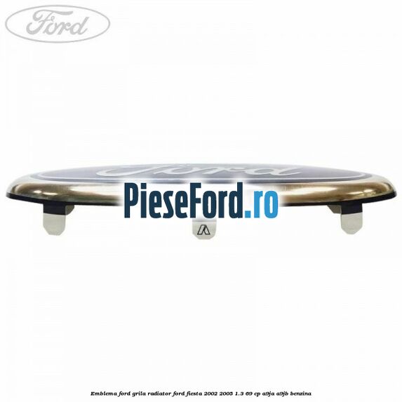 Emblema Ford grila radiator Ford Fiesta 2002-2005 1.3 69 cp Emblema Ford grila radiator Ford Fiesta 2002-2005 1.3 69 cp A9JA, A9JB benzina