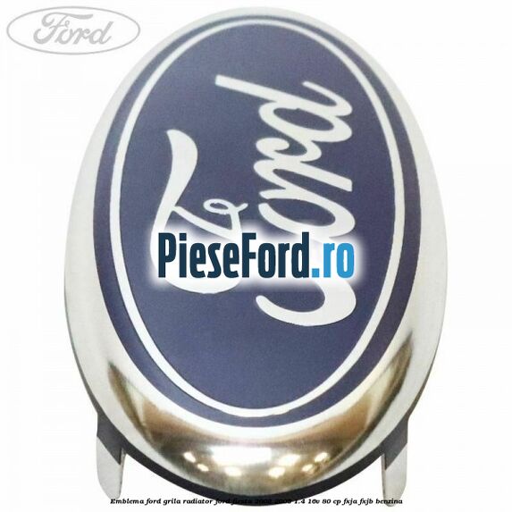 Emblema Ford grila radiator Ford Fiesta 2002-2005 1.4 16V 80 cp Emblema Ford grila radiator Ford Fiesta 2002-2005 1.4 16V 80 cp FXJA, FXJB benzina