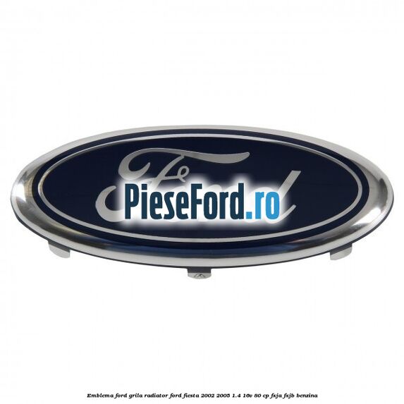 Emblema Ford grila radiator Ford Fiesta 2002-2005 1.4 16V 80 cp Emblema Ford grila radiator Ford Fiesta 2002-2005 1.4 16V 80 cp FXJA, FXJB benzina