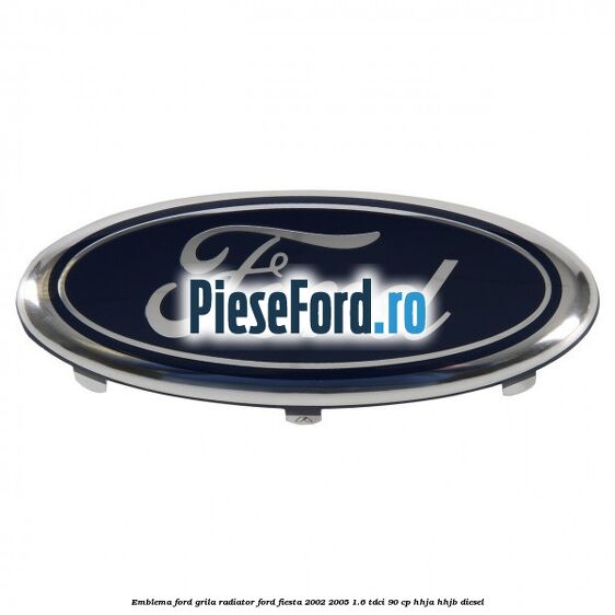 Emblema Ford grila radiator Ford Fiesta 2002-2005 1.6 TDCi 90 cp HHJA, HHJB diesel