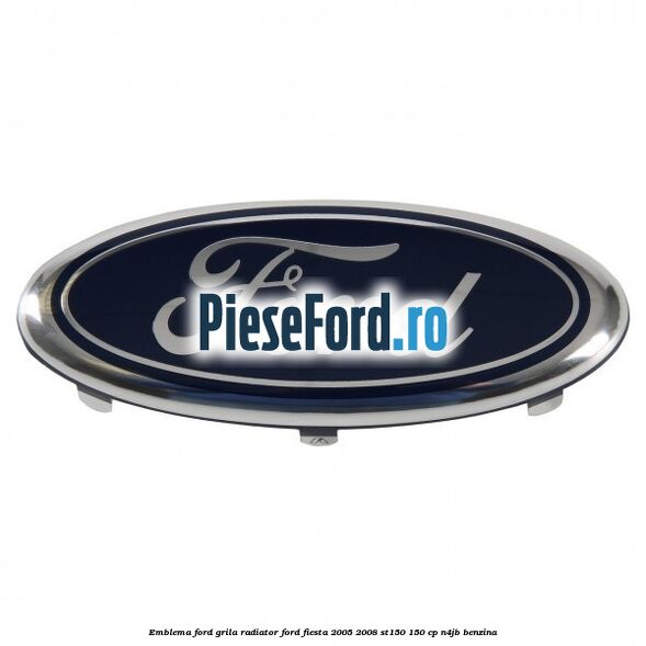 Emblema Ford grila radiator Ford Fiesta 2005-2008 ST150 150 cp N4JB benzina