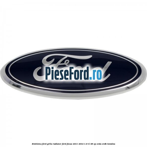 Emblema Ford grila radiator Ford Focus 2011-2014 1.6 Ti 85 cp XTDA, XTDB benzina