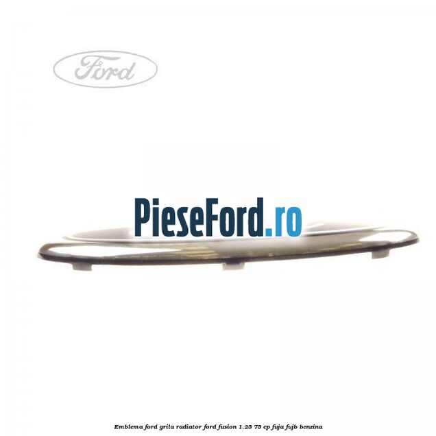 Emblema Ford grila radiator Ford Fusion 1.25 75 cp FUJA, FUJB benzina