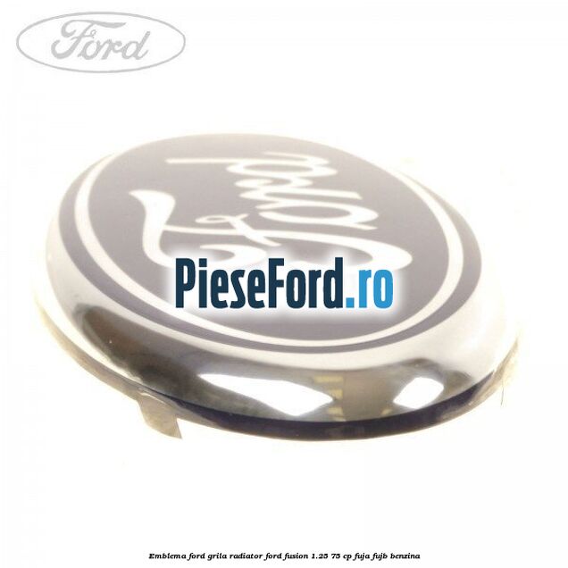 Emblema Ford grila radiator Ford Fusion 1.25 75 cp FUJA, FUJB benzina