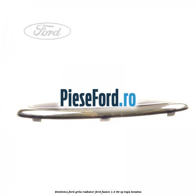 Emblema Ford grila radiator Ford Fusion 1.3 60 cp BAJA benzina