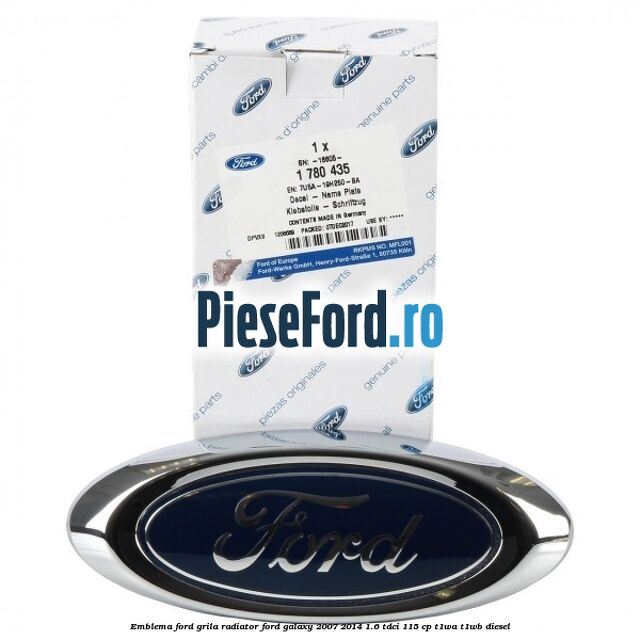 Emblema Ford grila radiator Ford Galaxy 2007-2014 1.6 TDCi 115 cp Emblema Ford grila radiator Ford Galaxy 2007-2014 1.6 TDCi 115 cp T1WA, T1WB diesel