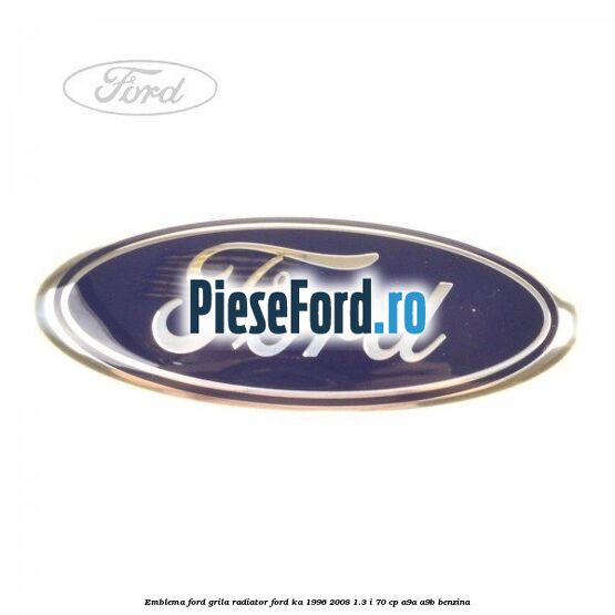 Emblema Ford grila radiator Ford Ka 1996-2008 1.3 i 70 cp A9A, A9B benzina