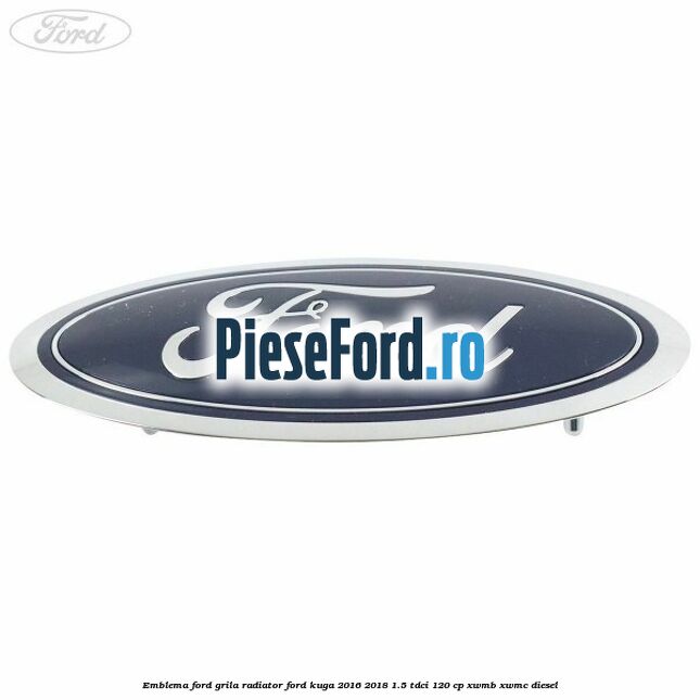 Emblema Ford grila radiator Ford Kuga 2016-2018 1.5 TDCi 120 cp XWMB, XWMC diesel