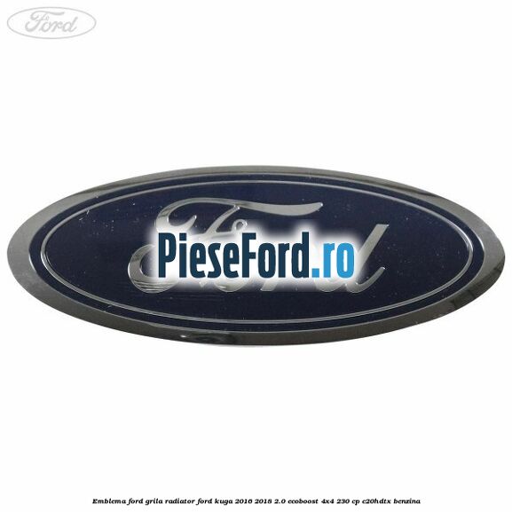 Emblema Ford grila radiator Ford Kuga 2016-2018 2.0 EcoBoost 4x4 230 cp C20HDTX benzina