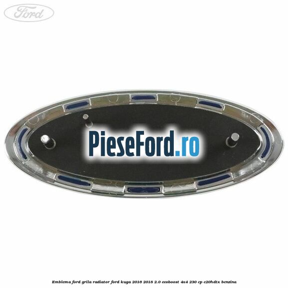 Emblema Ford grila radiator Ford Kuga 2016-2018 2.0 EcoBoost 4x4 230 cp C20HDTX benzina