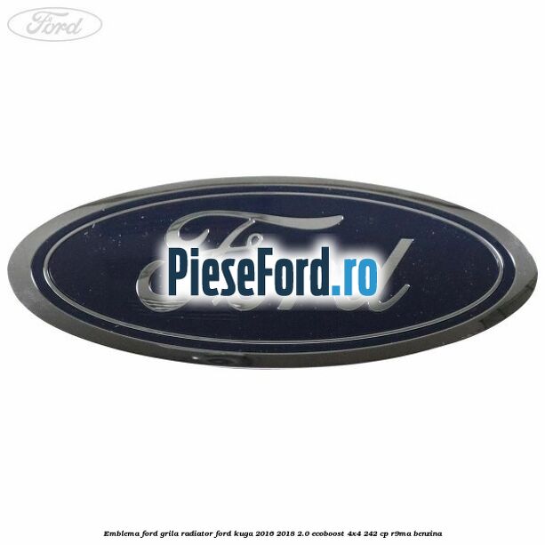 Emblema Ford grila radiator Ford Kuga 2016-2018 2.0 EcoBoost 4x4 242 cp R9MA benzina