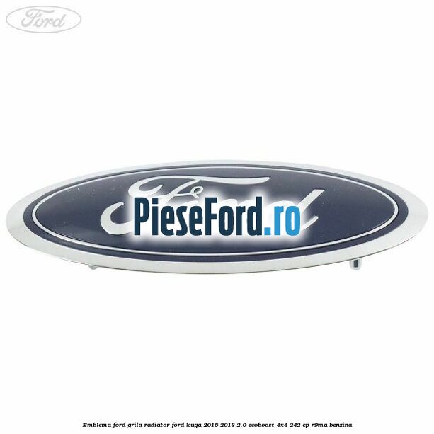 Emblema Ford grila radiator Ford Kuga 2016-2018 2.0 EcoBoost 4x4 242 cp R9MA benzina
