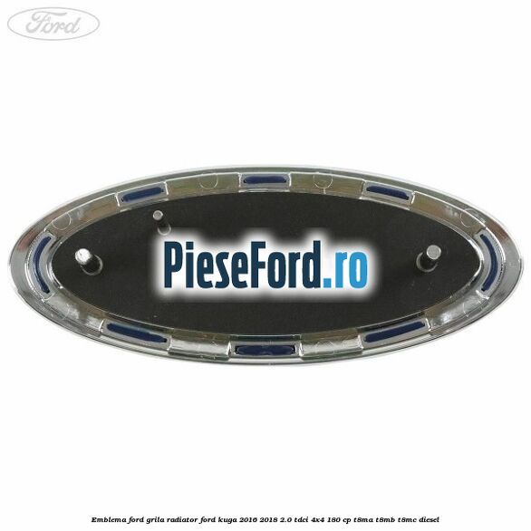 Emblema Ford grila radiator Ford Kuga 2016-2018 2.0 TDCi 4x4 180 cp T8MA, T8MB, T8MC diesel