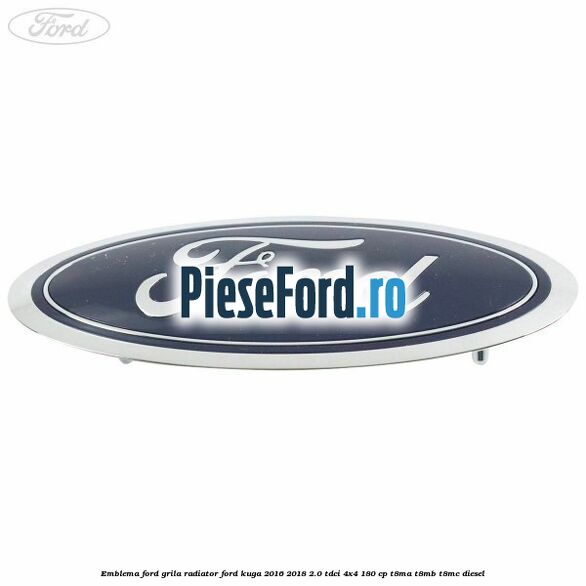 Emblema Ford grila radiator Ford Kuga 2016-2018 2.0 TDCi 4x4 180 cp T8MA, T8MB, T8MC diesel