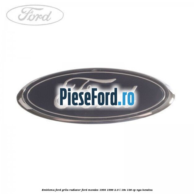 Emblema Ford, grila radiator Ford Mondeo 1993-1996 2.0 i 16V 136 cp NGA benzina