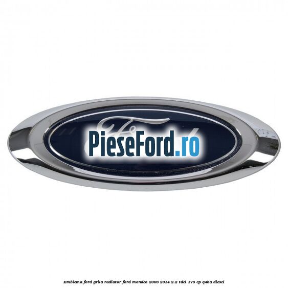 Emblema Ford grila radiator Ford Mondeo 2008-2014 2.2 TDCi 175 cp Q4BA diesel