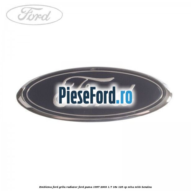 Emblema Ford, grila radiator Ford Puma 1997-2003 1.7 16V 125 cp MHA, MHB benzina