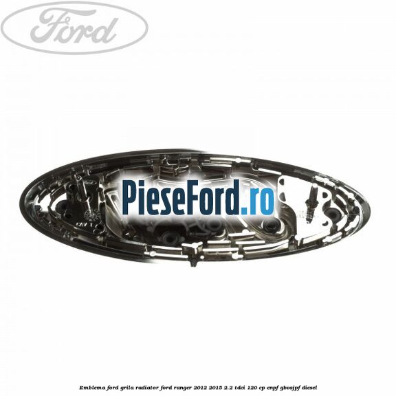 Emblema Ford grila radiator Ford Ranger 2012-2015 2.2 TDCi 120 cp ENPF, GBVAJPF diesel