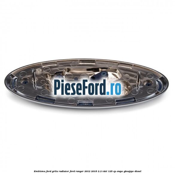 Emblema Ford grila radiator Ford Ranger 2012-2015 2.2 TDCi 125 cp ENQW, GBVAJQW diesel