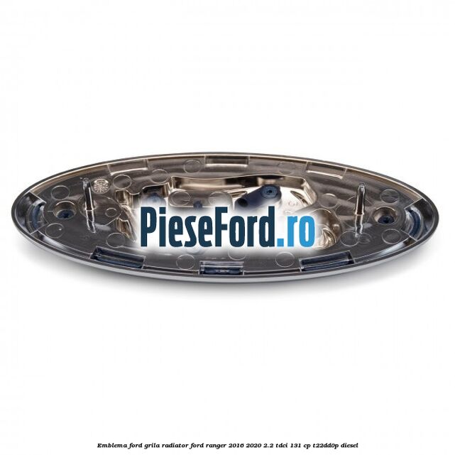 Emblema Ford grila radiator Ford Ranger 2016-2020 2.2 TDCi 131 cp Emblema Ford grila radiator Ford Ranger 2016-2020 2.2 TDCi 131 cp T22DD0P diesel