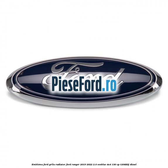 Emblema Ford grila radiator Ford Ranger 2019-2022 2.0 EcoBlue 4x4 130 cp T20DD0J diesel