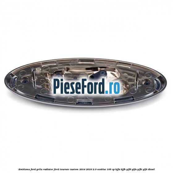Emblema Ford grila radiator Ford Tourneo Custom 2014-2018 2.0 EcoBlue 105 cp Emblema Ford grila radiator Ford Tourneo Custom 2014-2018 2.0 EcoBlue 105 cp BJFA, BJFB, YLF6, YLFA, YLFB, YLFS diesel