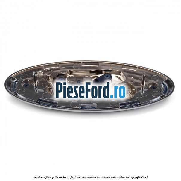 Emblema Ford grila radiator Ford Tourneo Custom 2019-2023 2.0 EcoBlue 150 cp P0FA diesel