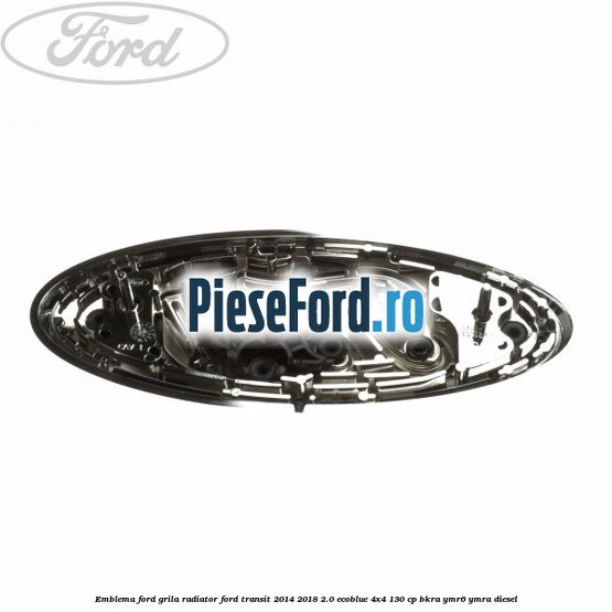 Emblema Ford grila radiator Ford Transit 2014-2018 2.0 EcoBlue 4x4 130 cp Emblema Ford grila radiator Ford Transit 2014-2018 2.0 EcoBlue 4x4 130 cp BKRA, YMR6, YMRA diesel