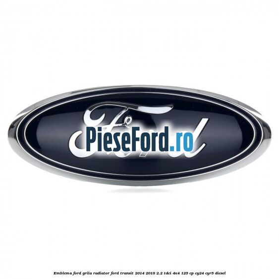 Emblema Ford grila radiator Ford Transit 2014-2018 2.2 TDCi 4x4 125 cp Emblema Ford grila radiator Ford Transit 2014-2018 2.2 TDCi 4x4 125 cp CY24, CYR5 diesel