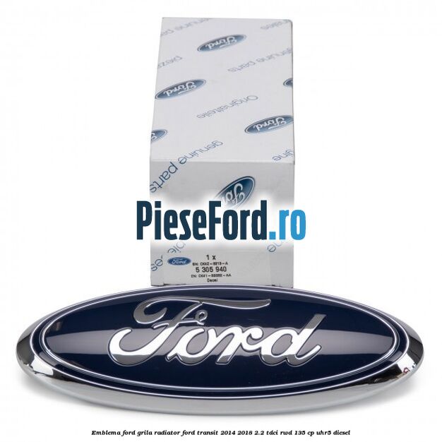 Emblema Ford grila radiator Ford Transit 2014-2018 2.2 TDCi RWD 135 cp UHR5 diesel