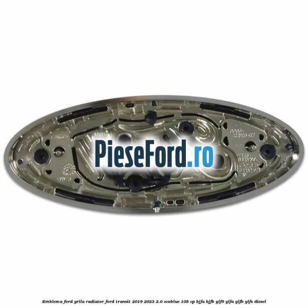 Emblema Ford grila radiator Ford Transit 2019-2023 2.0 EcoBlue 105 cp BJFA, BJFB, YLF6, YLFA, YLFB, YLFS diesel