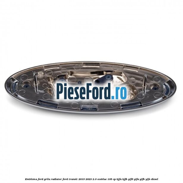 Emblema Ford grila radiator Ford Transit 2019-2023 2.0 EcoBlue 105 cp BJFA, BJFB, YLF6, YLFA, YLFB, YLFS diesel