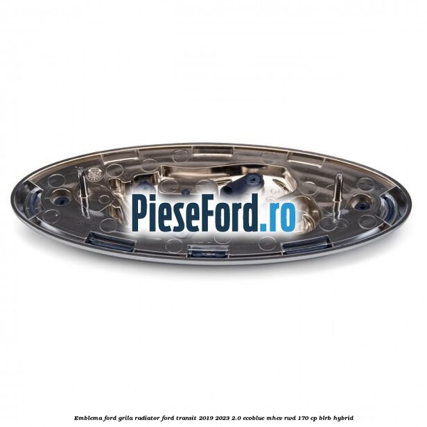 Emblema Ford grila radiator Ford Transit 2019-2023 2.0 EcoBlue mHEV RWD 170 cp BLRB Hybrid