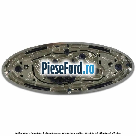 Emblema Ford grila radiator Ford Transit Custom 2014-2018 2.0 EcoBlue 105 cp BJFA, BJFB, YLF6, YLFA, YLFB, YLFS diesel