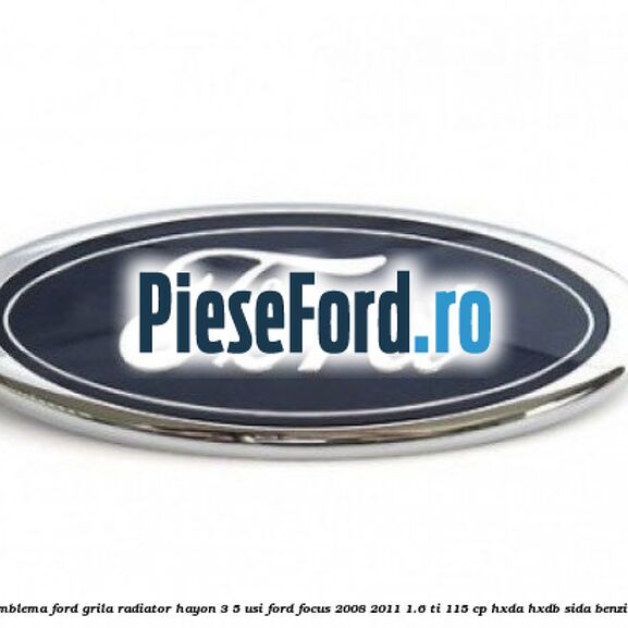 Emblema Ford grila radiator, hayon 3/5 usi Ford Focus 2008-2011 1.6 Ti 115 cp Emblema Ford grila radiator, hayon 3/5 usi Ford Focus 2008-2011 1.6 Ti 115 cp HXDA, HXDB, SIDA benzina