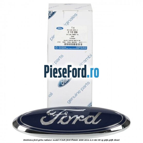 Emblema Ford grila radiator model 9 inch Ford Transit 2006-2014 2.2 TDCi 85 cp P8FA, P8FB diesel