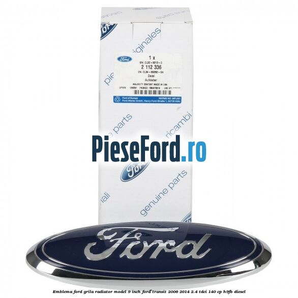 Emblema Ford grila radiator model 9 inch Ford Transit 2006-2014 2.4 TDCi 140 cp H9FB diesel
