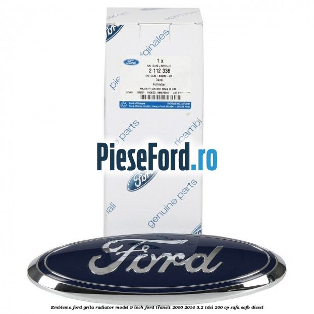 Emblema Ford grila radiator model 9 inch Ford Transit 2006-2014 3.2 TDCi 200 cp SAFA, SAFB diesel