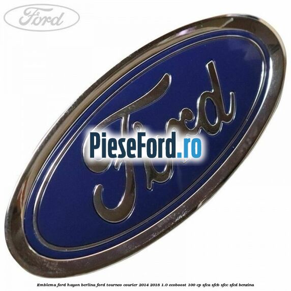 Emblema Ford hayon berlina Ford Tourneo Courier 2014-2018 1.0 EcoBoost 100 cp SFCA, SFCB, SFCC, SFCD benzina