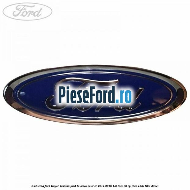 Emblema Ford hayon berlina Ford Tourneo Courier 2014-2018 1.6 TDCi 95 cp T3CA, T3CB, T3CC diesel